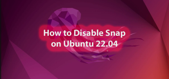 How to Disable Snap on Ubuntu 22.04