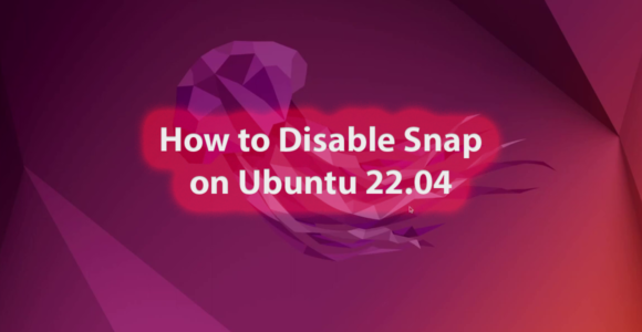 How to Disable Snap on Ubuntu 22.04